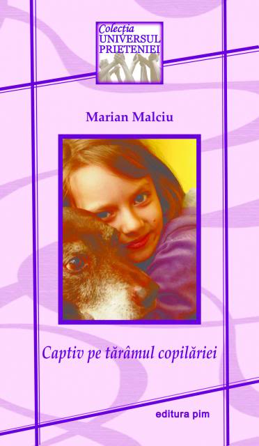Captiv pe tărâmul copilăriei – Marian Malciu